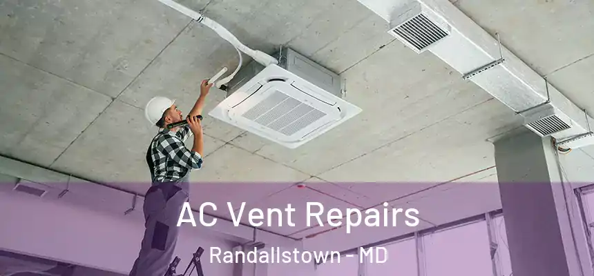  AC Vent Repairs Randallstown - MD