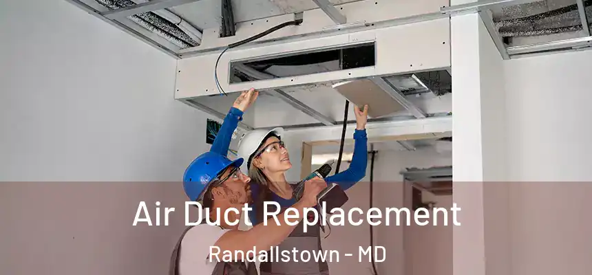  Air Duct Replacement Randallstown - MD