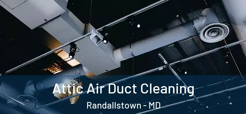  Attic Air Duct Cleaning Randallstown - MD