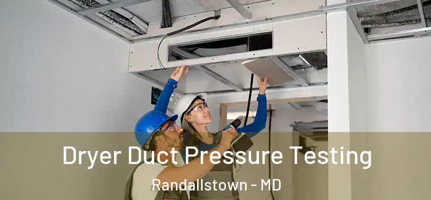 Dryer Duct Pressure Testing Randallstown - MD
