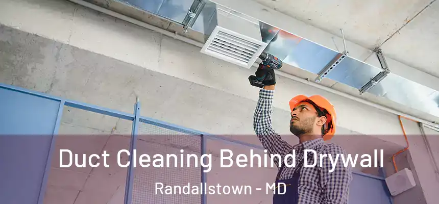  Duct Cleaning Behind Drywall Randallstown - MD