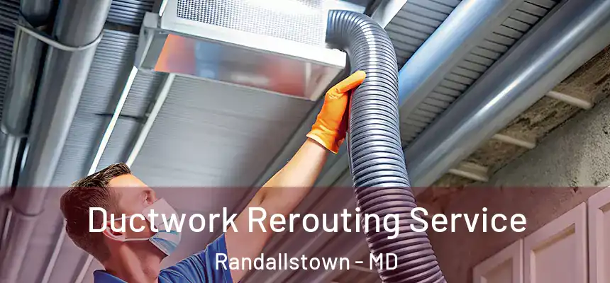  Ductwork Rerouting Service Randallstown - MD