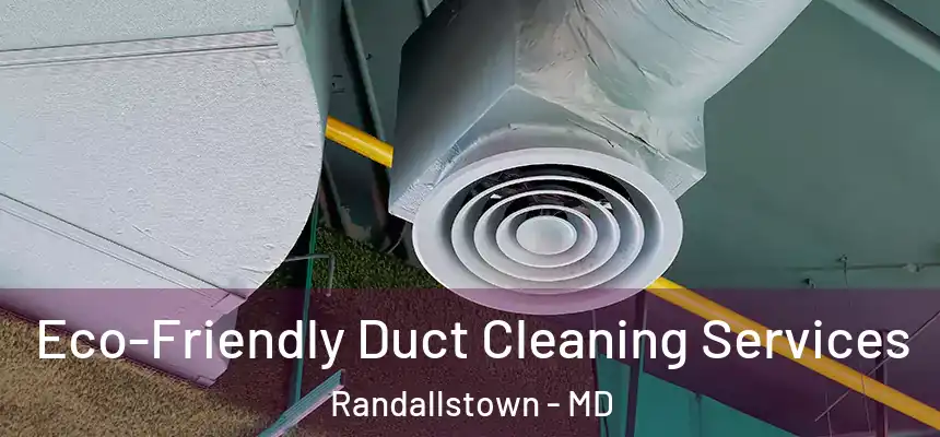  Eco-Friendly Duct Cleaning Services Randallstown - MD