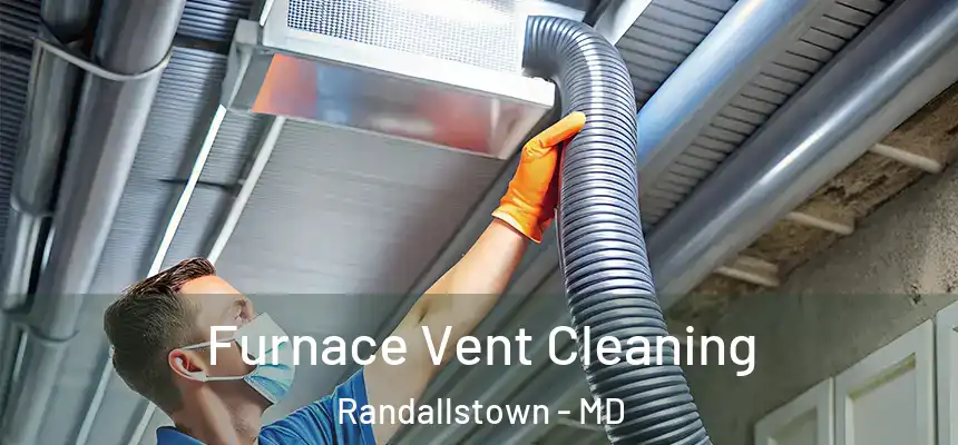  Furnace Vent Cleaning Randallstown - MD