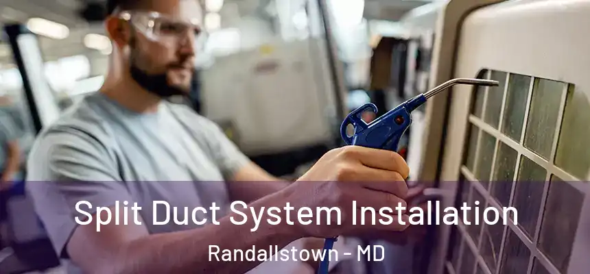  Split Duct System Installation Randallstown - MD