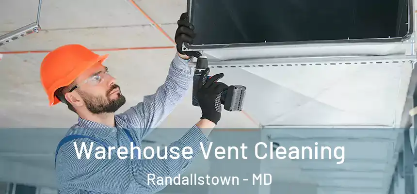  Warehouse Vent Cleaning Randallstown - MD